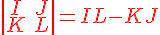 4$\color{red}\left|\begin{array}{cc}I&J\\K&L\\\end{array}\right|=IL-KJ